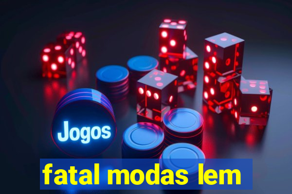 fatal modas lem